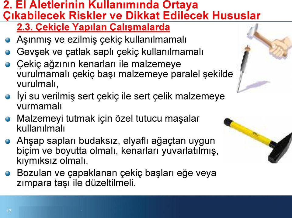 malzemeye vurmamalı Malzemeyi tutmak için özel tutucu maşalar kullanılmalı Ahşap sapları budaksız, elyaflı ağaçtan uygun biçim ve