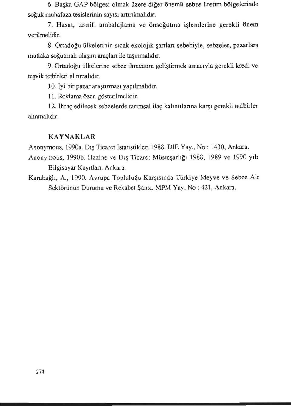 Ortadoğu ülkelerinin sıcak ekolojik şartlan sebebiyle, sebzeler, pazarlara mutlaka soğutmalı ulaşım araçları ile taşınmalıdır. 9.