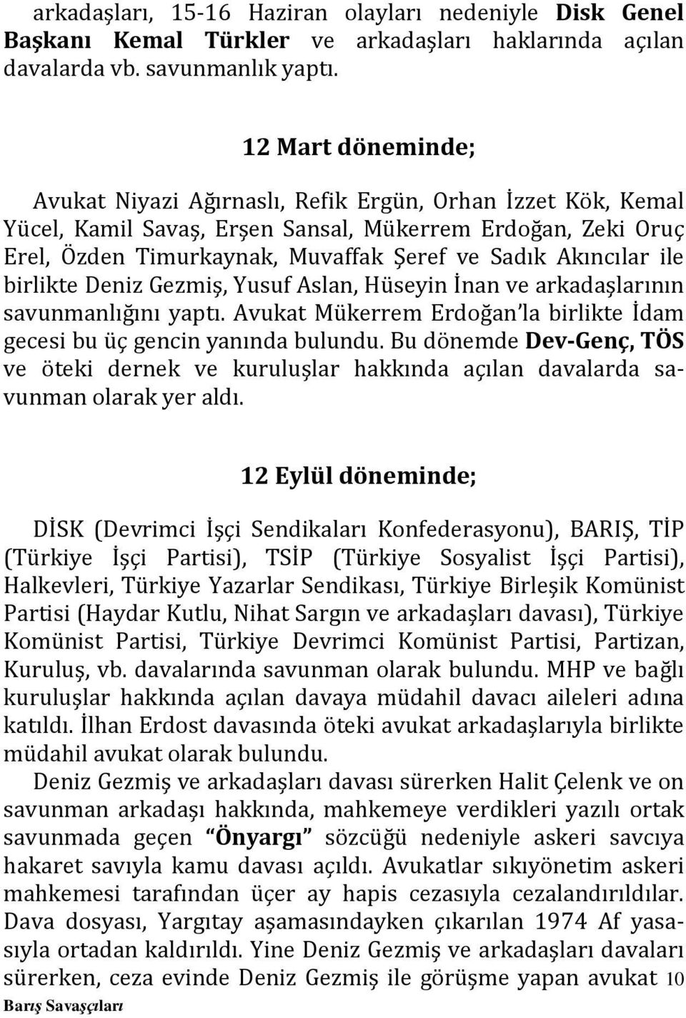 Akıncılar ile birlikte Deniz Gezmiş, Yusuf Aslan, Hüseyin İnan ve arkadaşlarının savunmanlığını yaptı. Avukat Mükerrem Erdoğan la birlikte İdam gecesi bu üç gencin yanında bulundu.