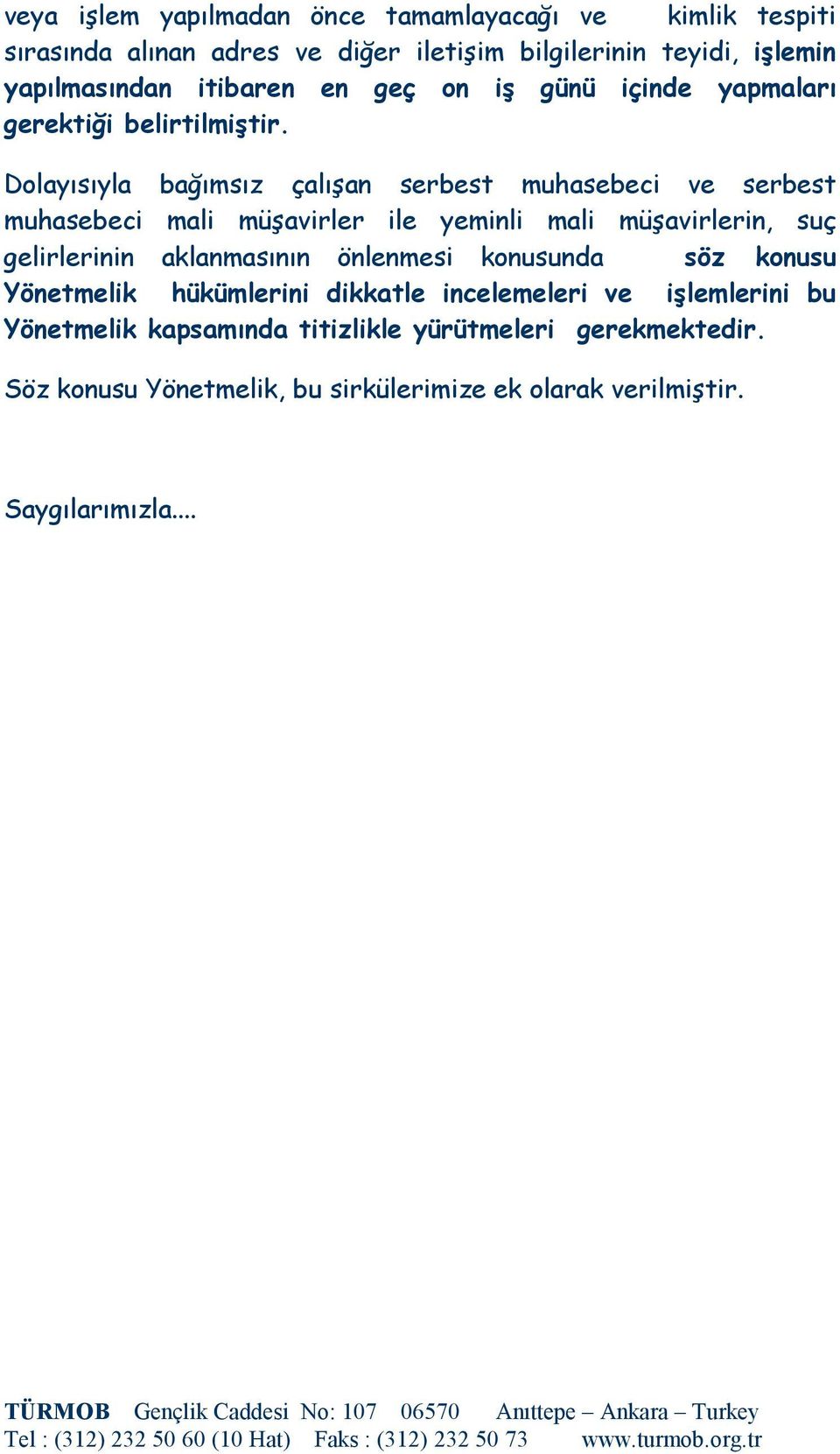 Dolayısıyla bağımsız çalışan serbest muhasebeci ve serbest muhasebeci mali müşavirler ile yeminli mali müşavirlerin, suç gelirlerinin aklanmasının