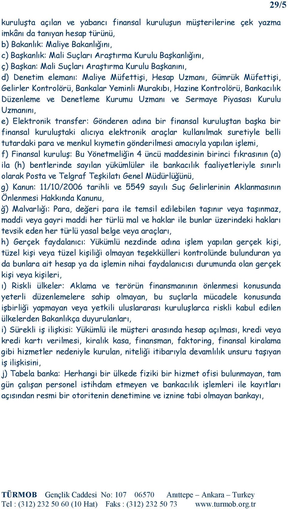 Düzenleme ve Denetleme Kurumu Uzmanı ve Sermaye Piyasası Kurulu Uzmanını, e) Elektronik transfer: Gönderen adına bir finansal kuruluştan başka bir finansal kuruluştaki alıcıya elektronik araçlar