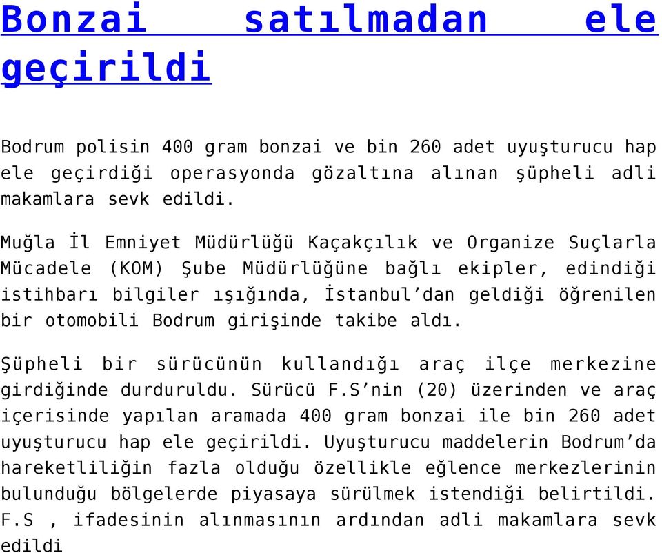 girişinde takibe aldı. Şüpheli bir sürücünün kullandığı araç ilçe merkezine girdiğinde durduruldu. Sürücü F.