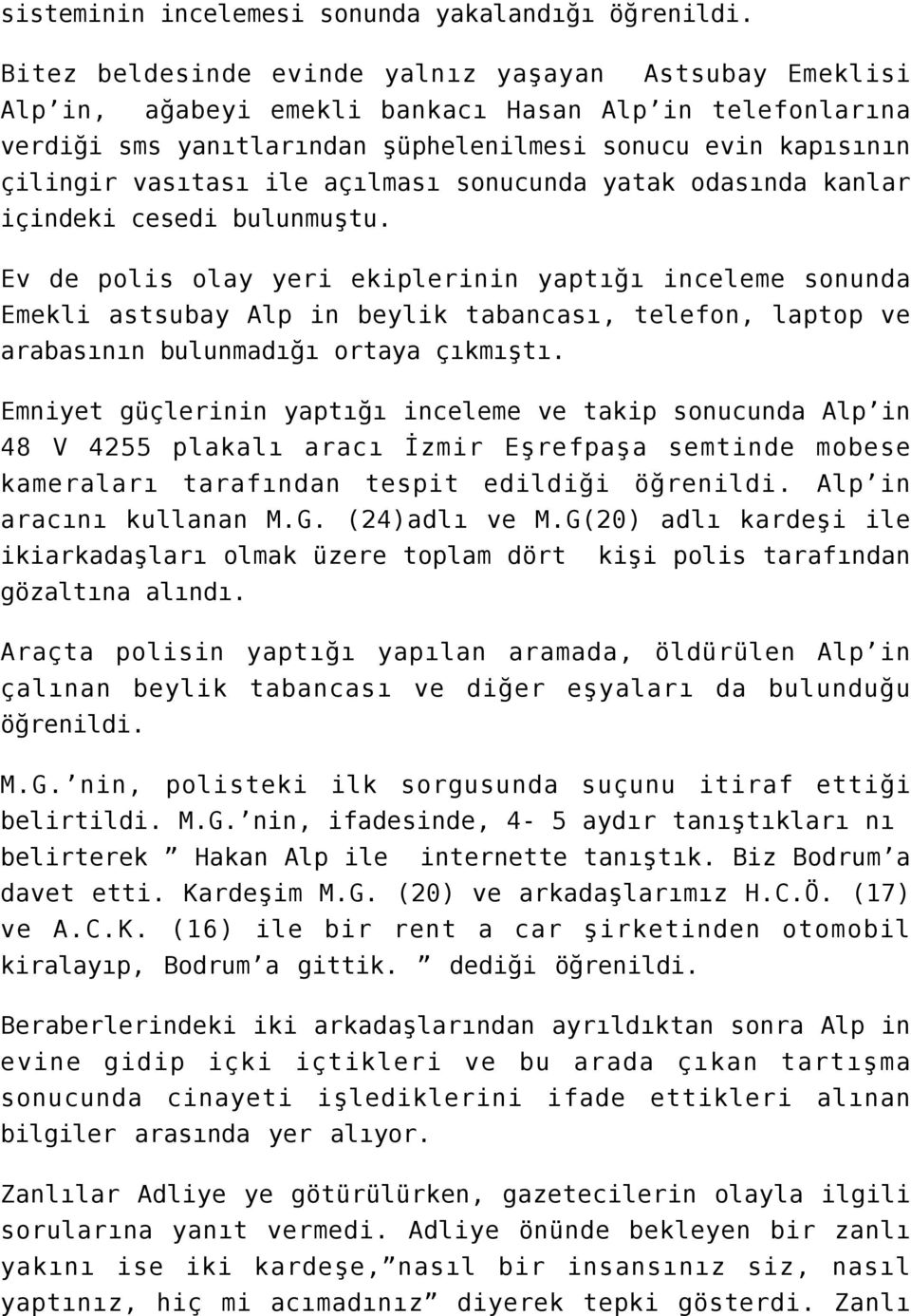 açılması sonucunda yatak odasında kanlar içindeki cesedi bulunmuştu.