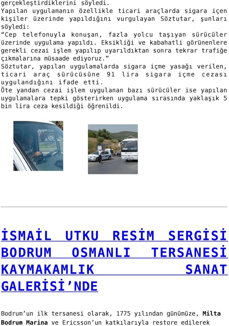 yapıldı. Eksikliği ve kabahatli görünenlere gerekli cezai işlem yapılıp uyarıldıktan sonra tekrar trafiğe çıkmalarına müsaade ediyoruz.