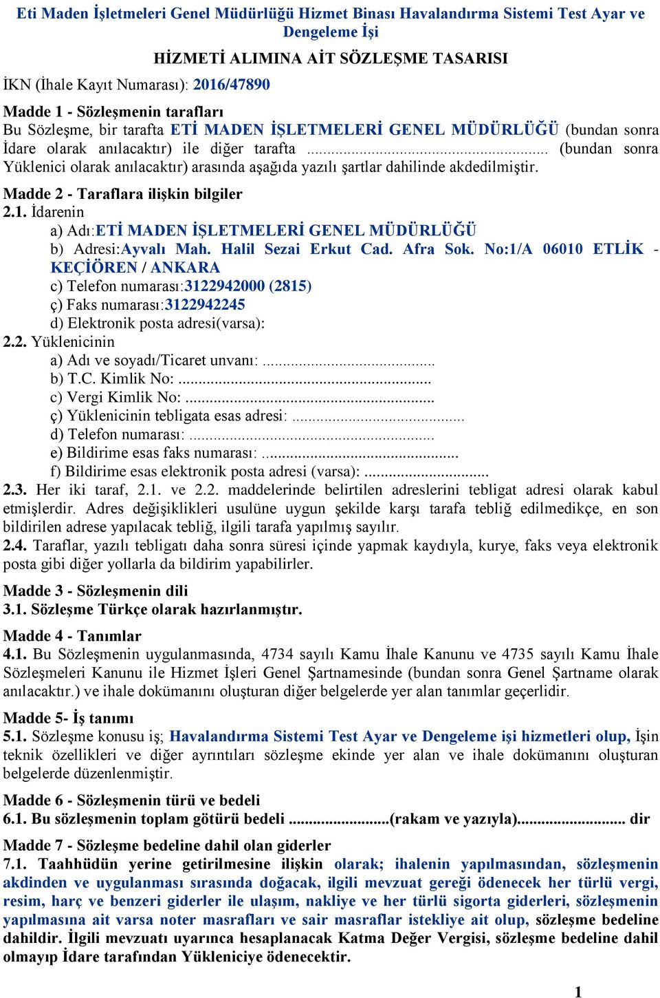 .. (bundan sonra Yüklenici olarak anılacaktır) arasında aşağıda yazılı şartlar dahilinde akdedilmiştir. Madde 2 - Taraflara ilişkin bilgiler 2.1.