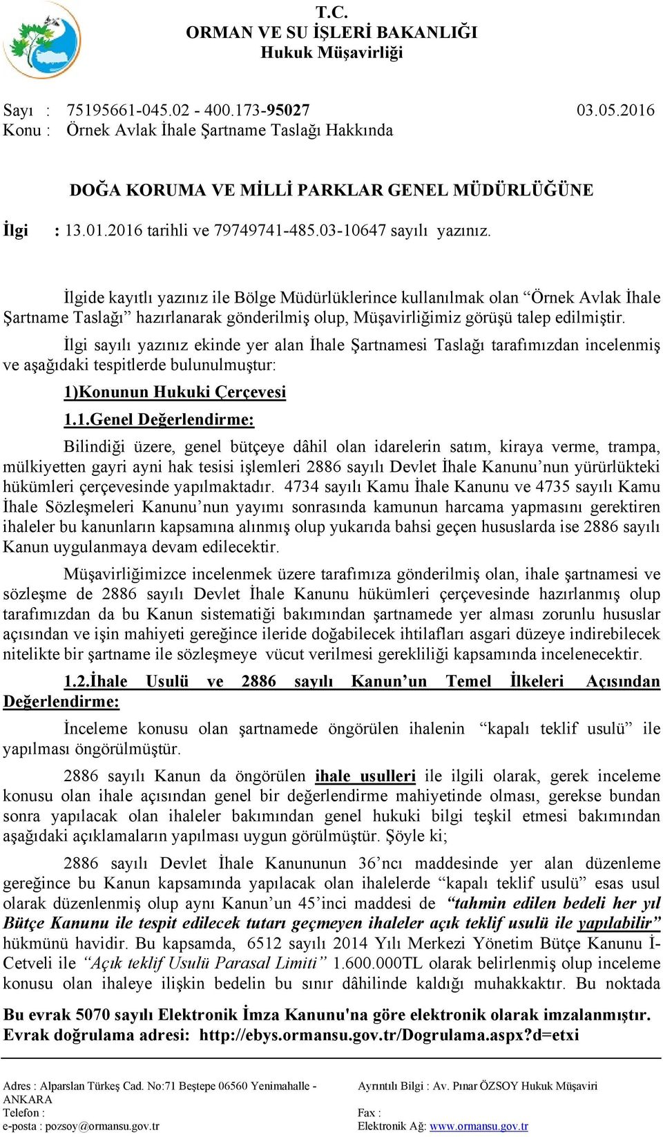 İlgi sayılı yazınız ekinde yer alan İhale Şartnamesi Taslağı tarafımızdan incelenmiş ve aşağıdaki tespitlerde bulunulmuştur: 1)