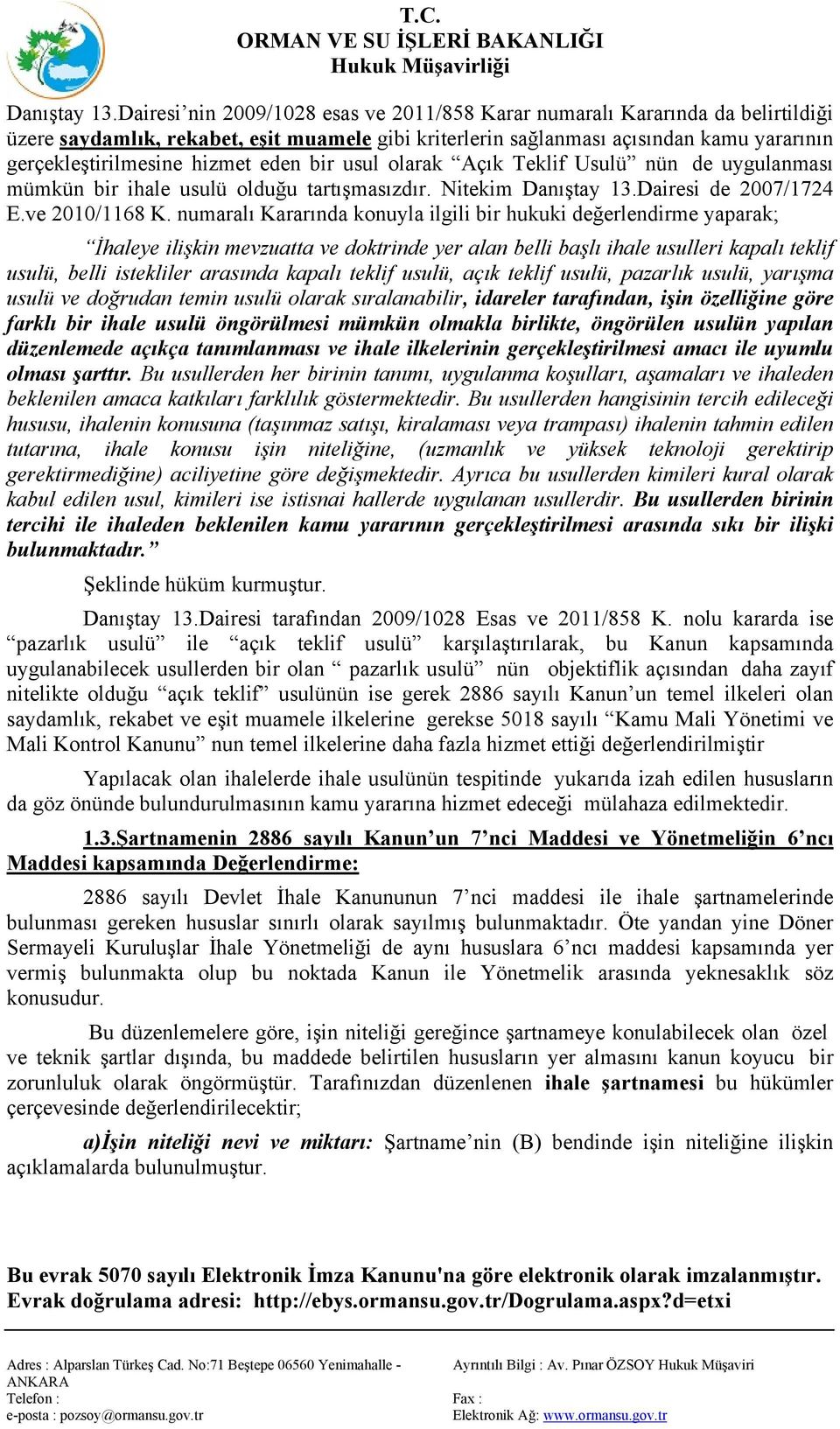 eden bir usul olarak Açık Teklif Usulü nün de uygulanması mümkün bir ihale usulü olduğu tartışmasızdır. Nitekim Dairesi de 2007/1724 E.ve 2010/1168 K.