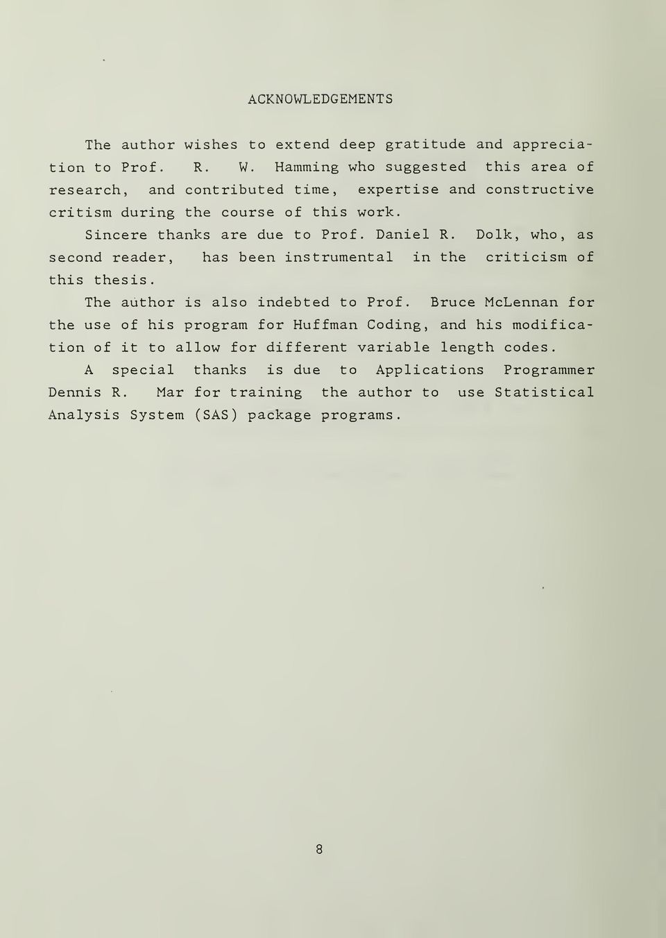 Daniel R. Dolk, who, as second reader, has been instrumental in the criticism of this thesis The author is also indebted to Prof.