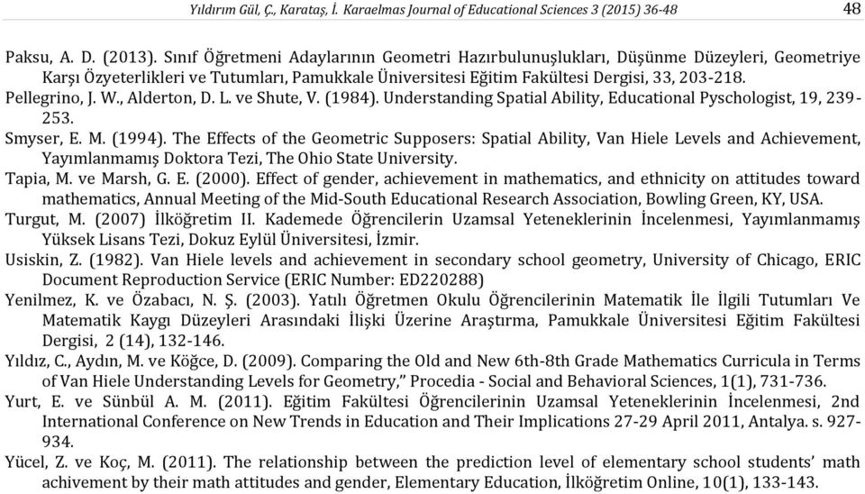 W., Alderton, D. L. ve Shute, V. (1984). Understanding Spatial Ability, Educational Pyschologist, 19, 239-253. Smyser, E. M. (1994).