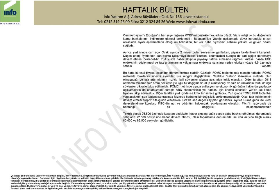 Ayrıca yurt içinde cari açık Ocak ayında 2 milyar dolar seviyesine gerilerken, piyasa beklentilerini karşıladı.