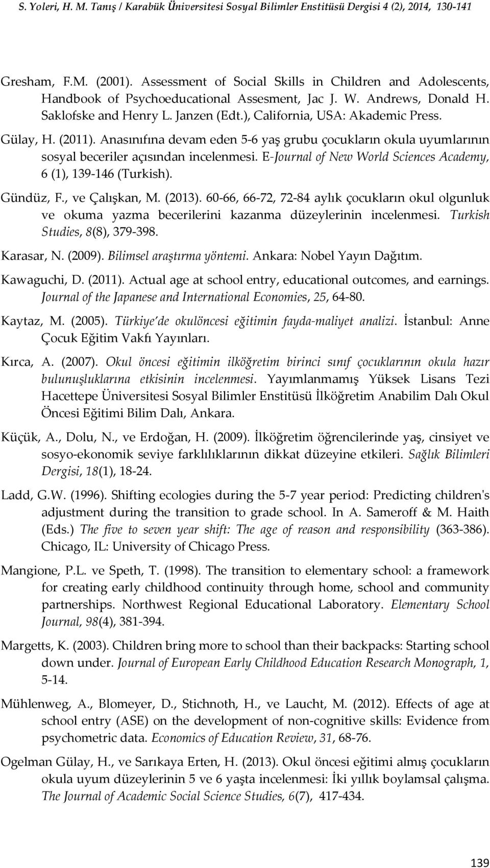 E-Journal of New World Sciences Academy, 6 (1), 139-146 (Turkish). Gündüz, F., ve Çalışkan, M. (2013).