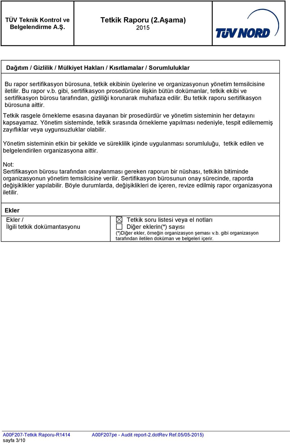 Bu tetkik raporu sertifikasyon bürosuna aittir. Tetkik rasgele örnekleme esasına dayanan bir prosedürdür ve yönetim sisteminin her detayını kapsayamaz.