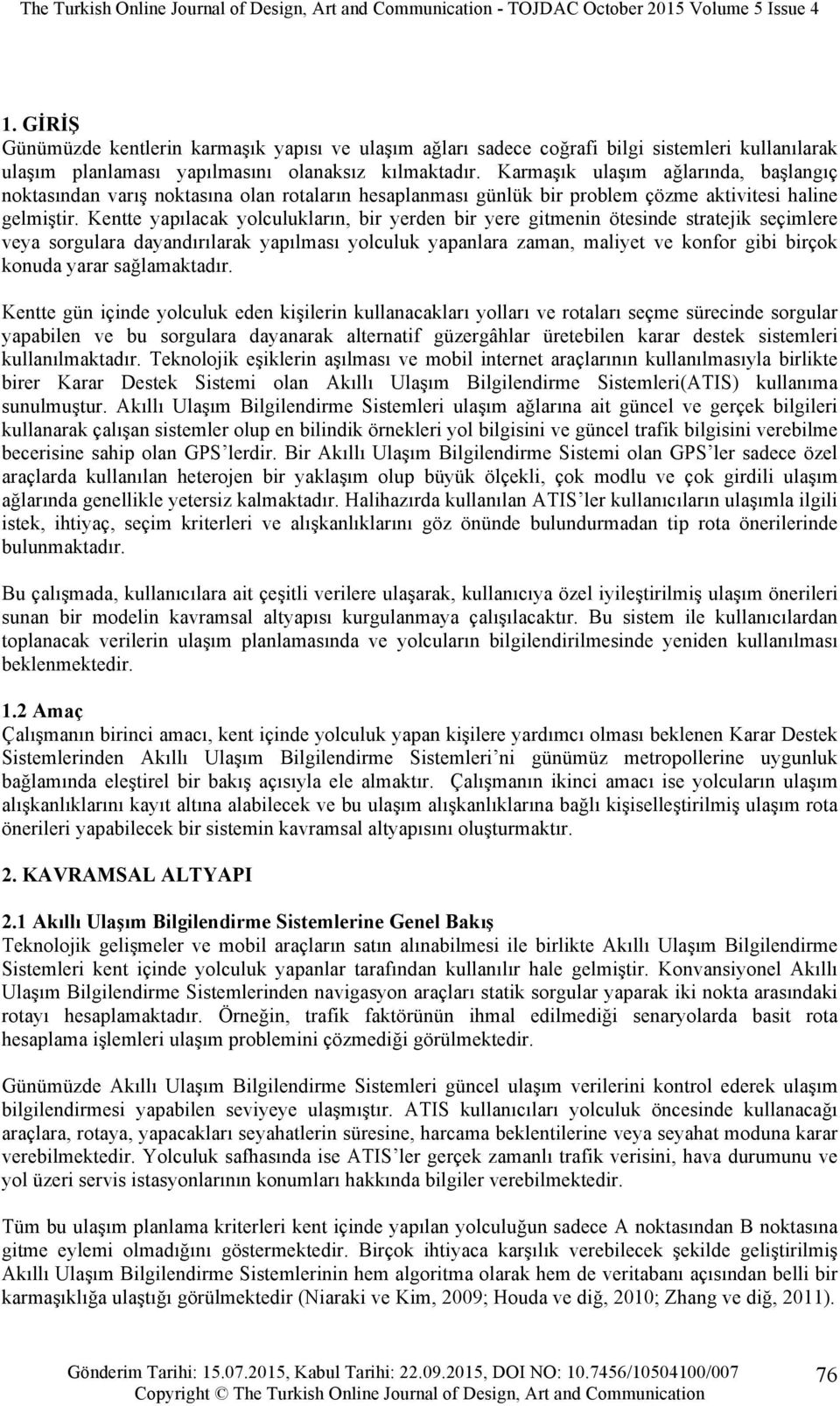 Kentte yapılacak yolculukların, bir yerden bir yere gitmenin ötesinde stratejik seçimlere veya sorgulara dayandırılarak yapılması yolculuk yapanlara zaman, maliyet ve konfor gibi birçok konuda yarar