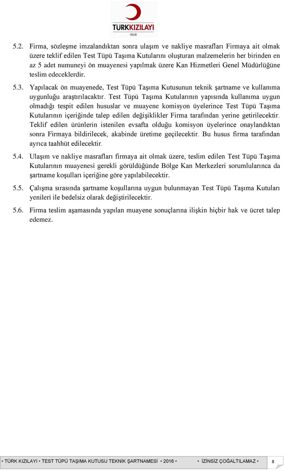 Test Tüpü Taşıma Kutularının yapısında kullanıma uygun olmadığı tespit edilen hususlar ve muayene komisyon üyelerince Test Tüpü Taşıma Kutularının içeriğinde talep edilen değişiklikler Firma