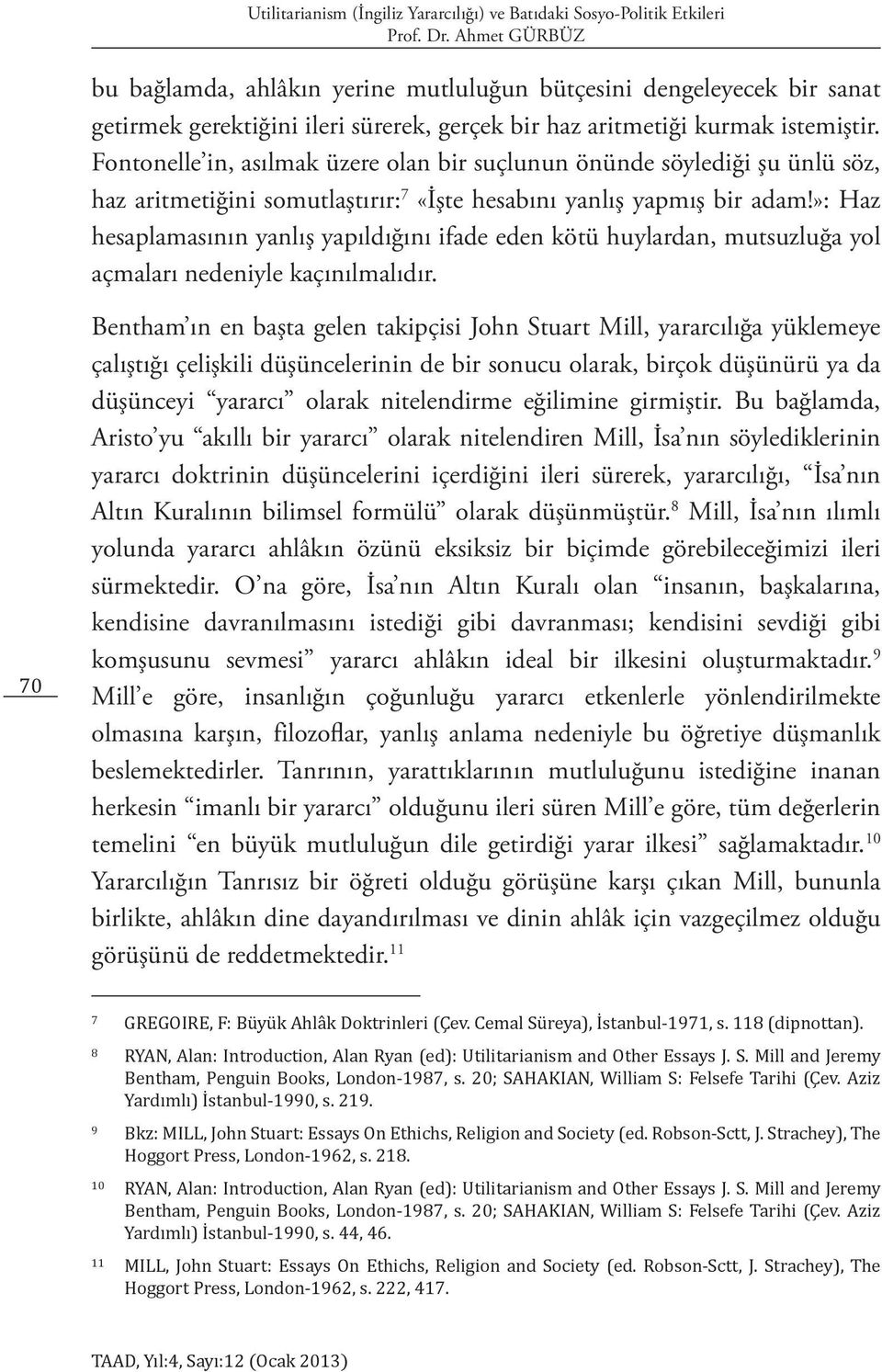 »: Haz hesaplamasının yanlış yapıldığını ifade eden kötü huylardan, mutsuzluğa yol açmaları nedeniyle kaçınılmalıdır.