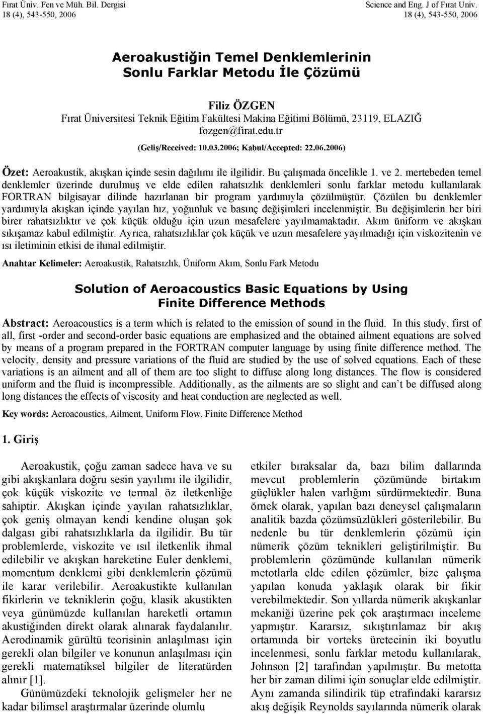 ed.tr (Geliş/Received:.3.6; Kabl/Accepted:.6.6) Özet: Aeroakstik, akışkan içinde sesin dağılımı ile ilgilidir. B çalışmada öncelikle. ve.