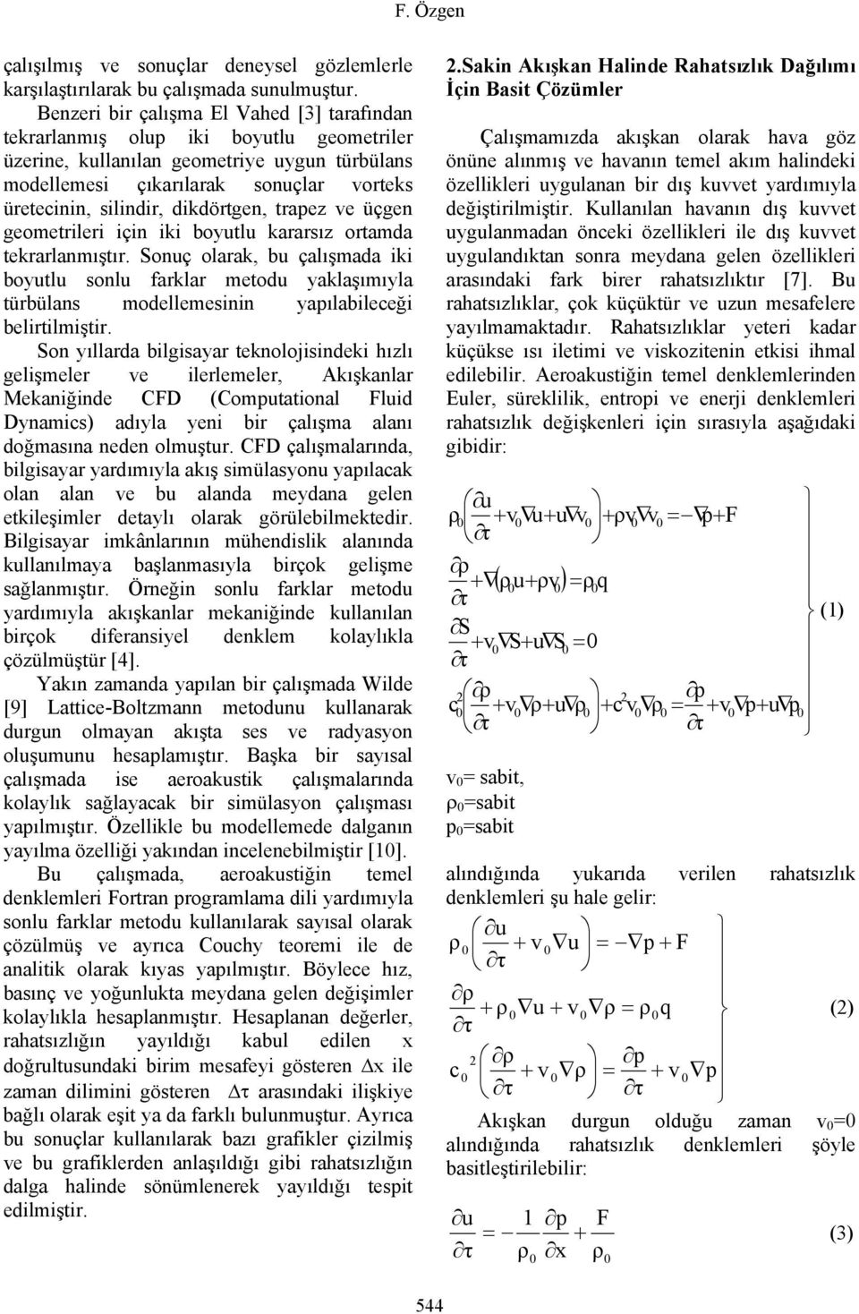 dikdörtgen, trapez ve üçgen geometrileri için iki boytl kararsız ortamda tekrarlanmıştır.