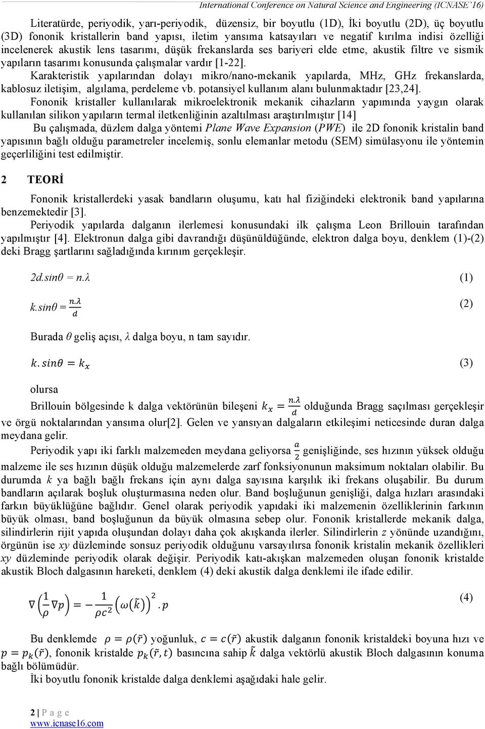 Karakteristik yapılarından dolayı mikro/nano-mekanik yapılarda, MHz, GHz frekanslarda, kablosuz iletişim, algılama, perdeleme vb. potansiyel kullanım alanı bulunmaktadır [23,24].