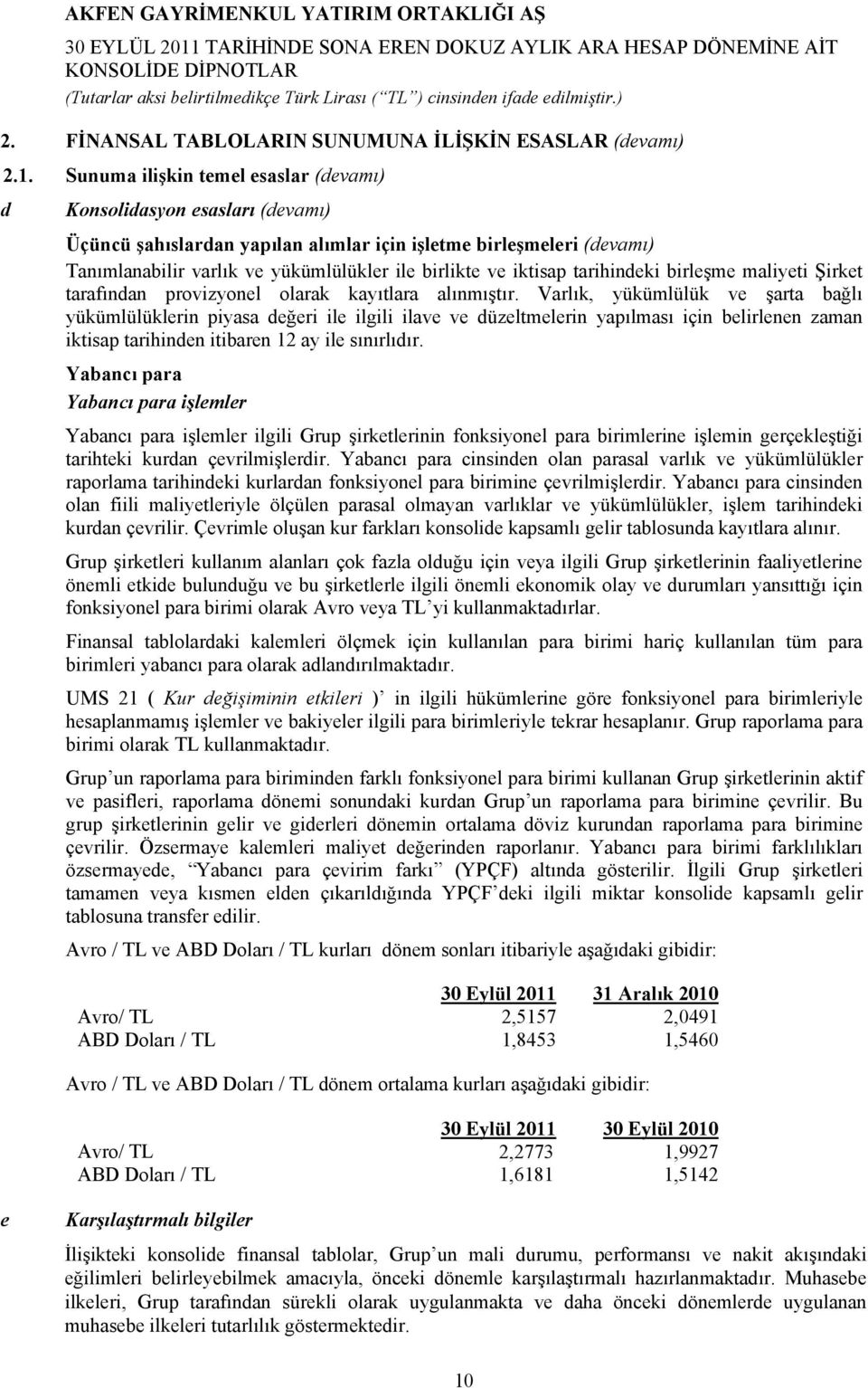 iktisap tarihindeki birleşme maliyeti Şirket tarafından provizyonel olarak kayıtlara alınmıştır.