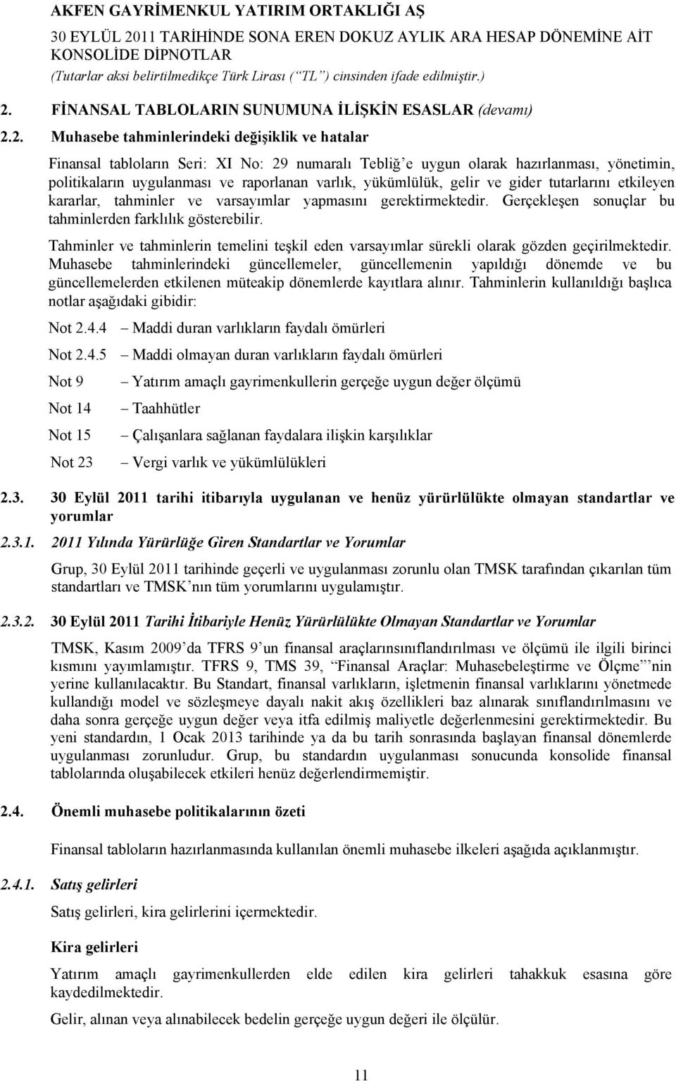 Gerçekleşen sonuçlar bu tahminlerden farklılık gösterebilir. Tahminler ve tahminlerin temelini teşkil eden varsayımlar sürekli olarak gözden geçirilmektedir.