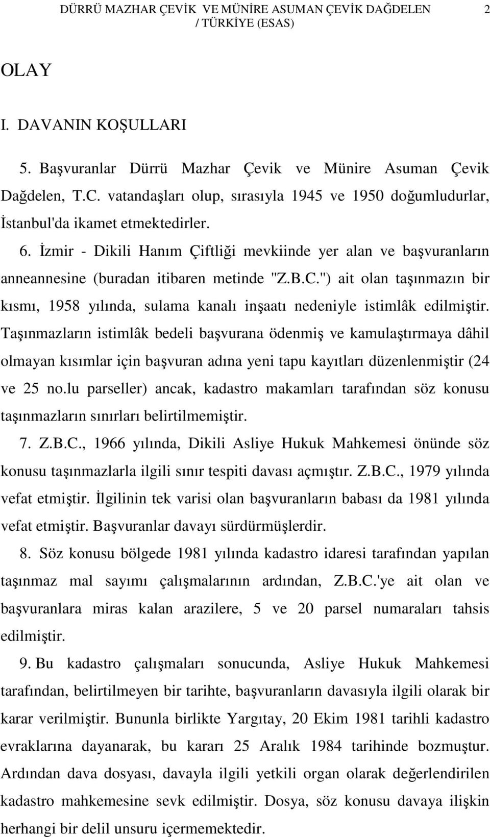 İzmir - Dikili Hanım Çiftliği mevkiinde yer alan ve başvuranların anneannesine (buradan itibaren metinde ''Z.B.C.