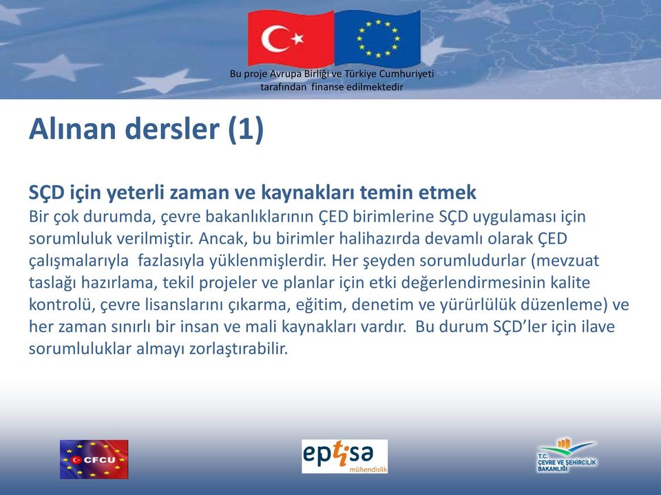 Her şeyden sorumludurlar (mevzuat taslağı hazırlama, tekil projeler ve planlar için etki değerlendirmesinin kalite kontrolü, çevre lisanslarını çıkarma,