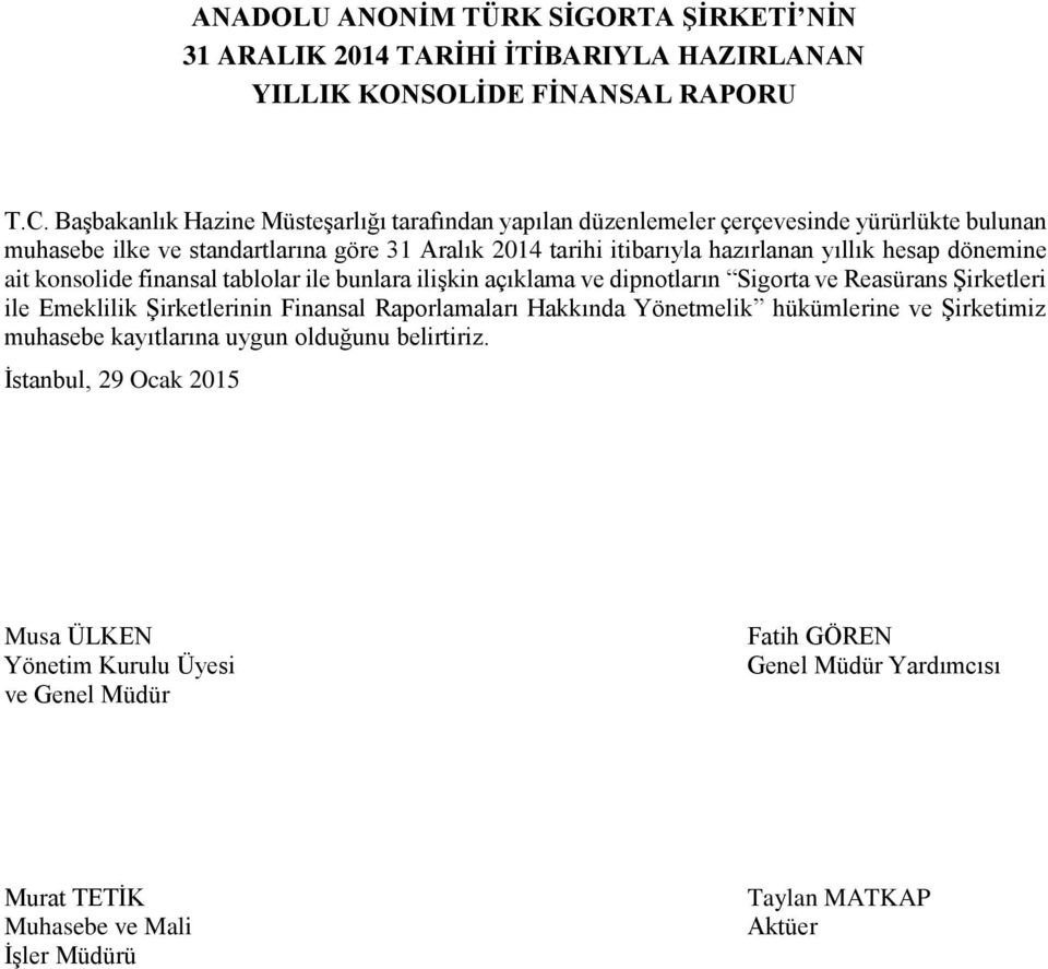 hesap dönemine ait konsolide finansal tablolar ile bunlara ilişkin açıklama ve dipnotların Sigorta ve Reasürans Şirketleri ile Emeklilik Şirketlerinin Finansal Raporlamaları Hakkında