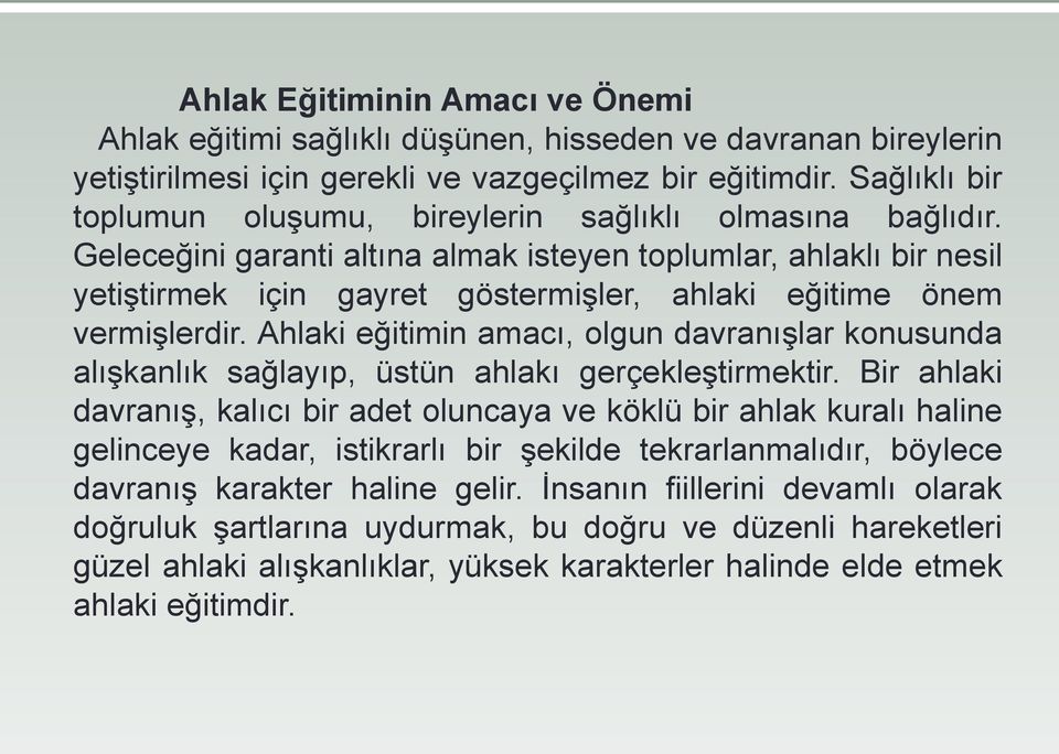 Geleceğini garanti altına almak isteyen toplumlar, ahlaklı bir nesil yetiştirmek için gayret göstermişler, ahlaki eğitime önem vermişlerdir.