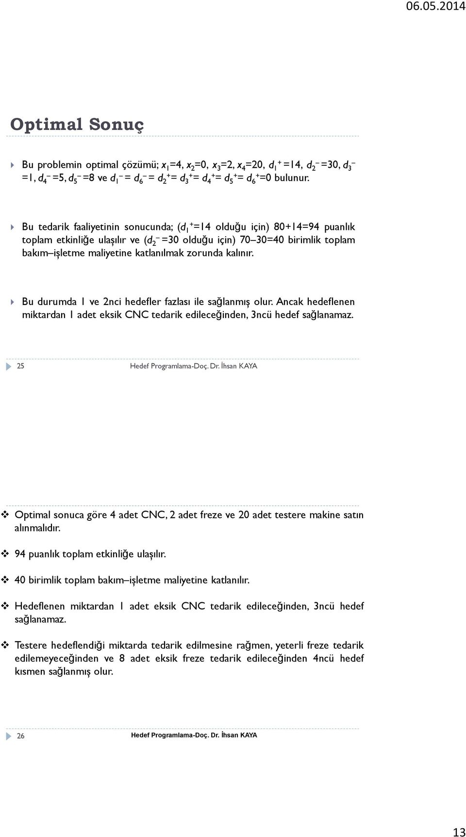 Bu uruma ve nci heefler fazlası ile sağlanmış olur. Ancak heeflenen miktaran aet eksik CNC tearik eileceğinen, ncü heef sağlanamaz.