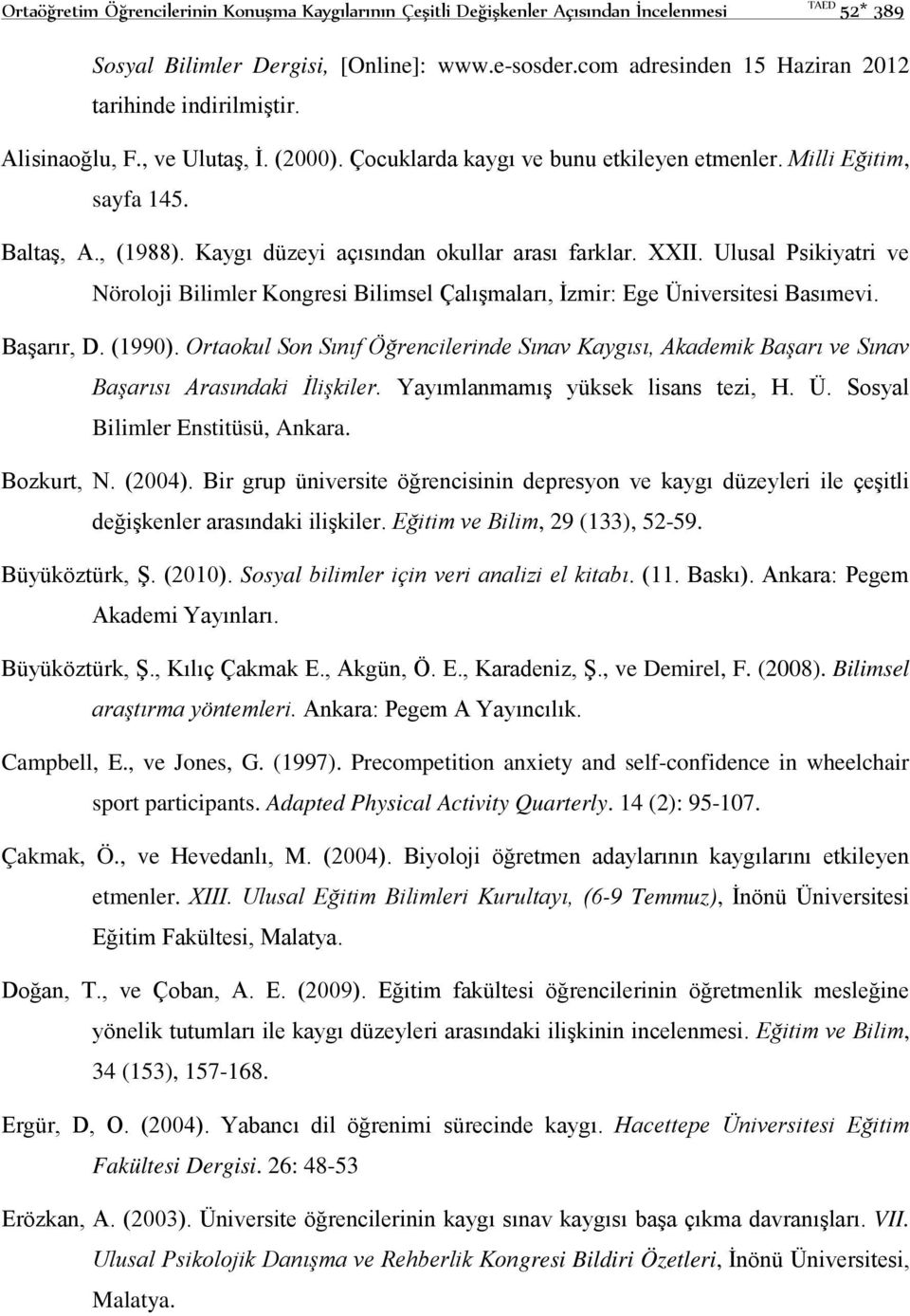 Kaygı düzeyi açısından okullar arası farklar. XXII. Ulusal Psikiyatri ve Nöroloji Bilimler Kongresi Bilimsel Çalışmaları, İzmir: Ege Üniversitesi Basımevi. Başarır, D. (1990).