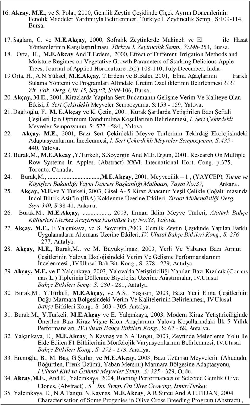 Erdem, 2000, Effect of Different Irrigation Methods and Moisture Regimes on Vegetative Growth Parameters of Starking Delicious Apple Trees, Journal of Applied Horticulture,2(2):108-110,