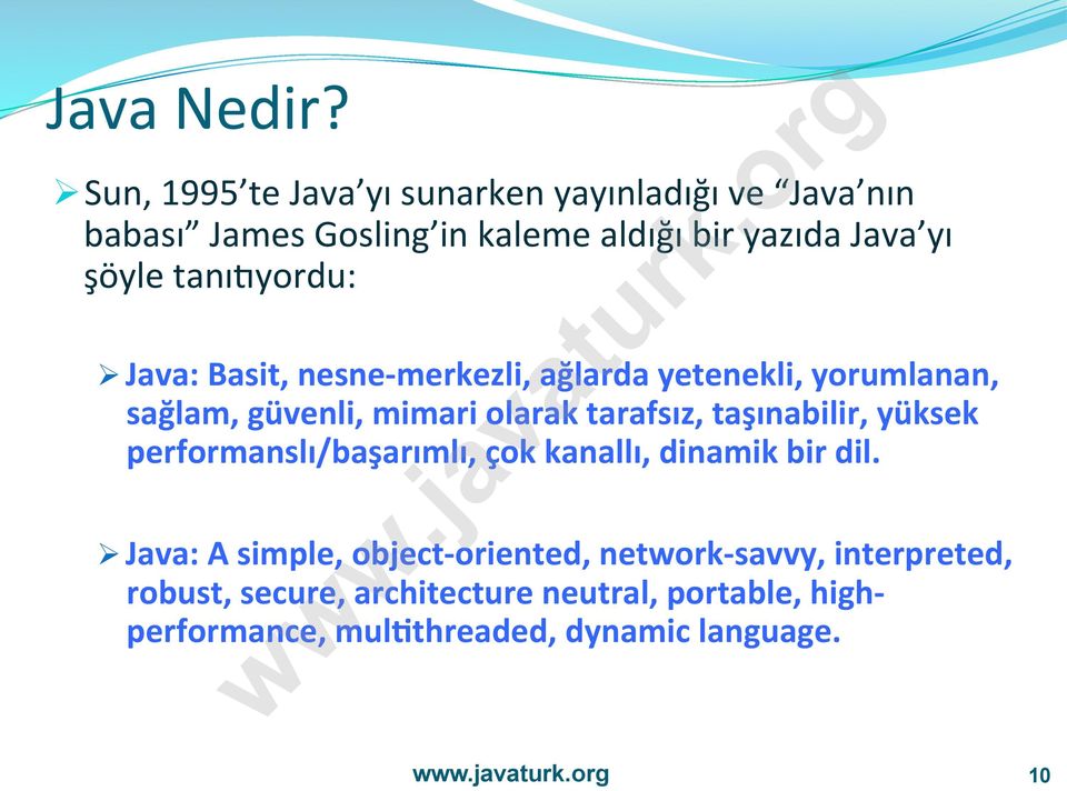 tanıryordu: Ø Java: Basit, nesne- merkezli, ağlarda yetenekli, yorumlanan, sağlam, güvenli, mimari olarak tarafsız,