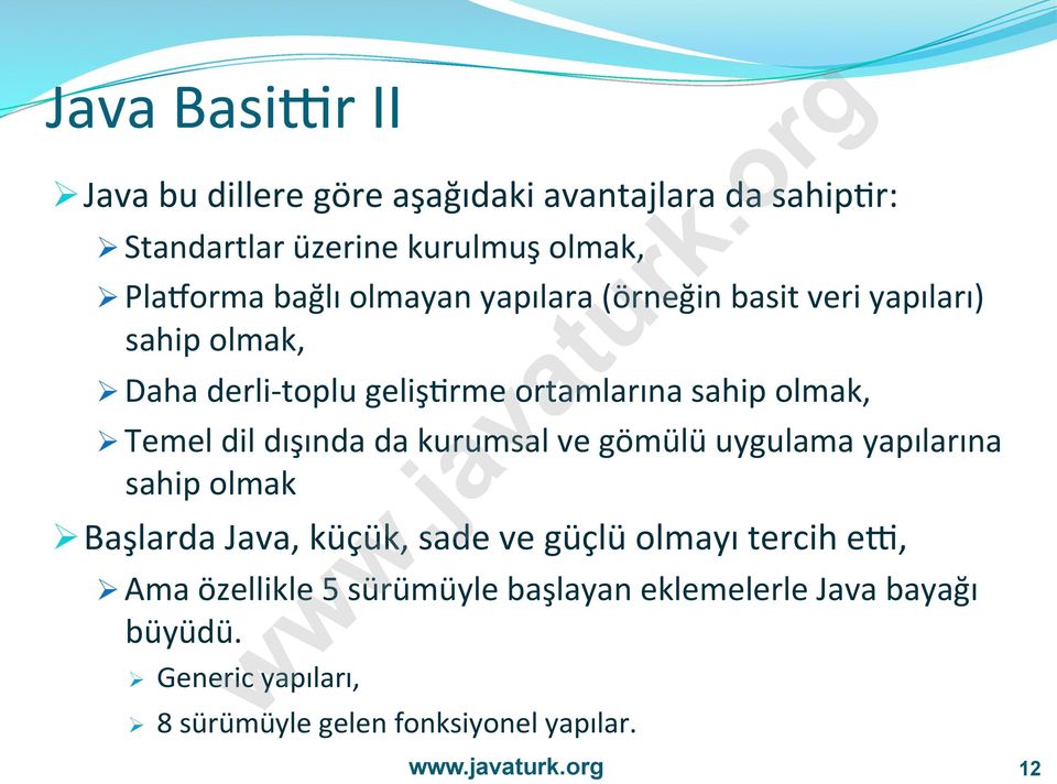 Temel dil dışında da kurumsal ve gömülü uygulama yapılarına sahip olmak Ø Başlarda Java, küçük, sade ve güçlü olmayı tercih