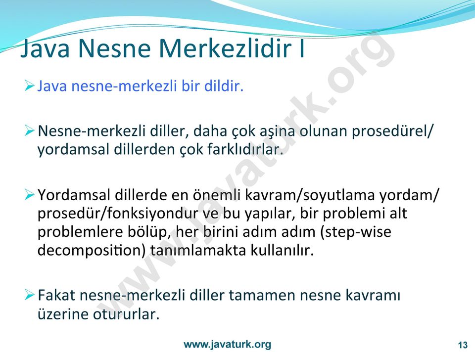 Ø Yordamsal dillerde en önemli kavram/soyutlama yordam/ prosedür/fonksiyondur ve bu yapılar, bir problemi