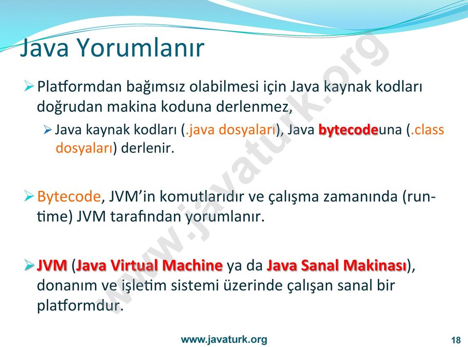 Ø Bytecode, JVM in komutlarıdır ve çalışma zamanında (run- Ame) JVM tarayndan yorumlanır.