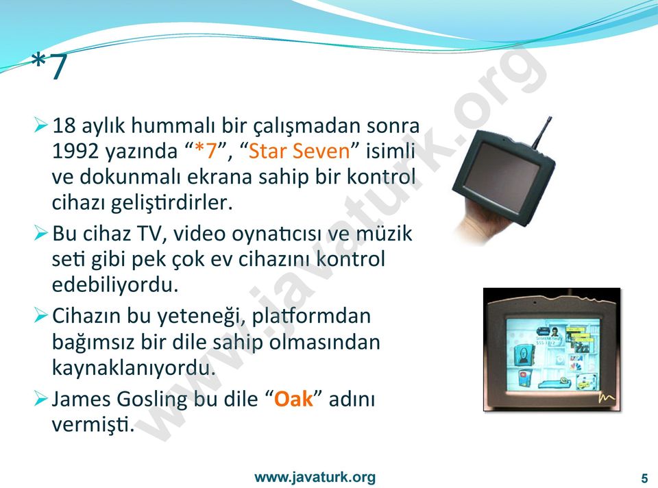 Ø Bu cihaz TV, video oynarcısı ve müzik sea gibi pek çok ev cihazını kontrol edebiliyordu.