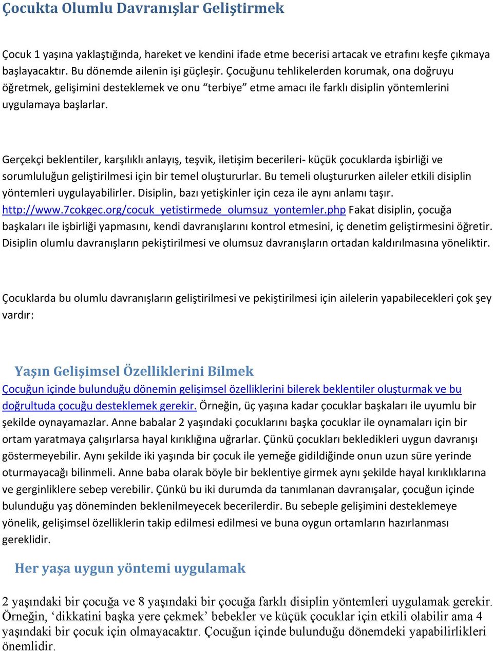 Gerçekçi beklentiler, karşılıklı anlayış, teşvik, iletişim becerileri küçük çocuklarda işbirliği ve sorumluluğun geliştirilmesi için bir temel oluştururlar.