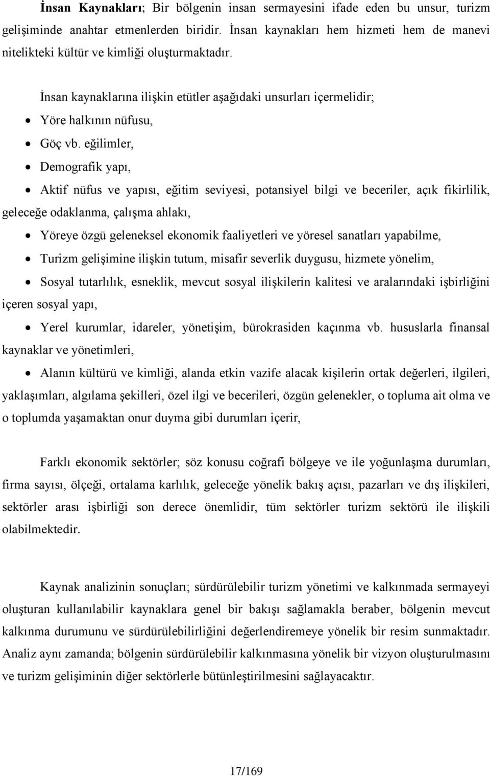 eğilimler, Demografik yapı, Aktif nüfus ve yapısı, eğitim seviyesi, potansiyel bilgi ve beceriler, açık fikirlilik, geleceğe odaklanma, çalışma ahlakı, Yöreye özgü geleneksel ekonomik faaliyetleri ve