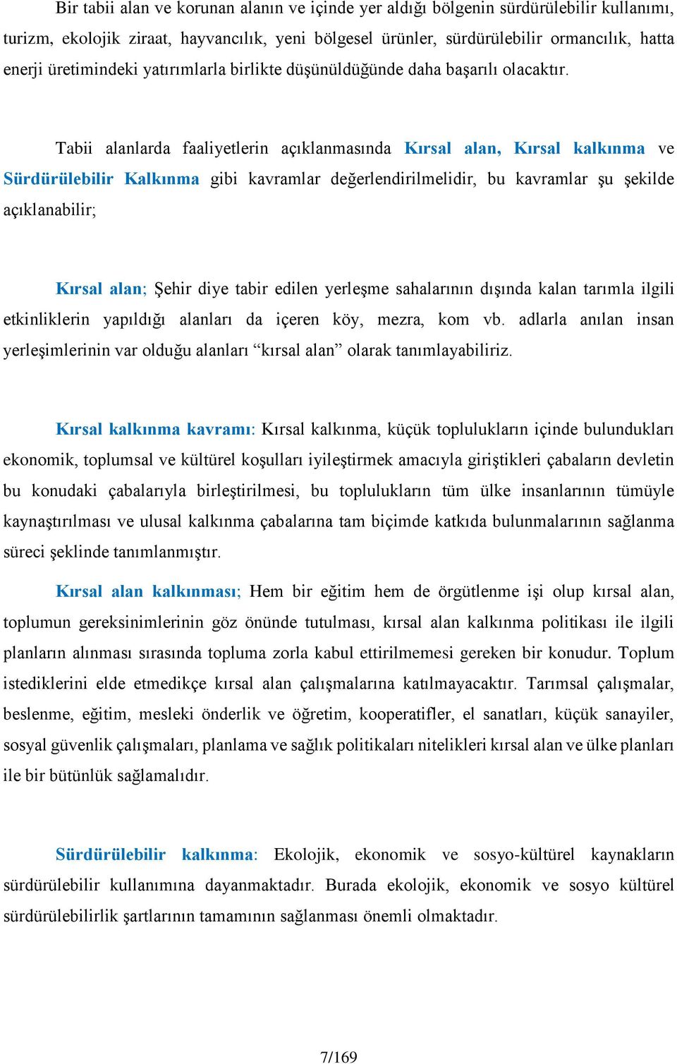 Tabii alanlarda faaliyetlerin açıklanmasında Kırsal alan, Kırsal kalkınma ve Sürdürülebilir Kalkınma gibi kavramlar değerlendirilmelidir, bu kavramlar şu şekilde açıklanabilir; Kırsal alan; Şehir