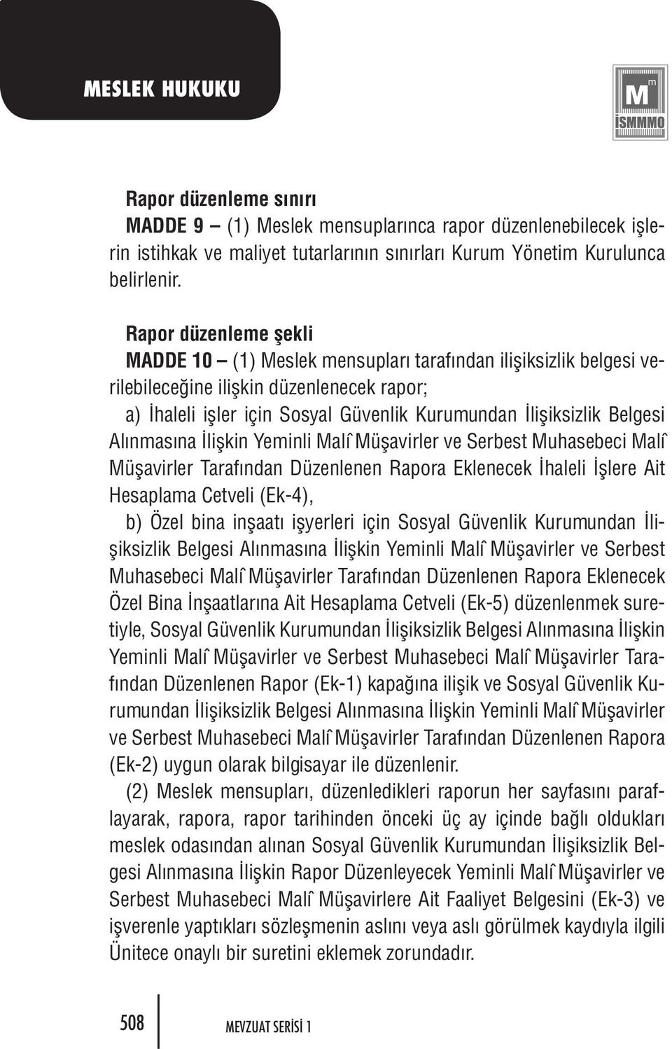 Alınmasına İlişkin Yeminli Malî Müşavirler ve Serbest Muhasebeci Malî Müşavirler Tarafından Düzenlenen Rapora Eklenecek İhaleli İşlere Ait Hesaplama Cetveli (Ek-4), b) Özel bina inşaatı işyerleri