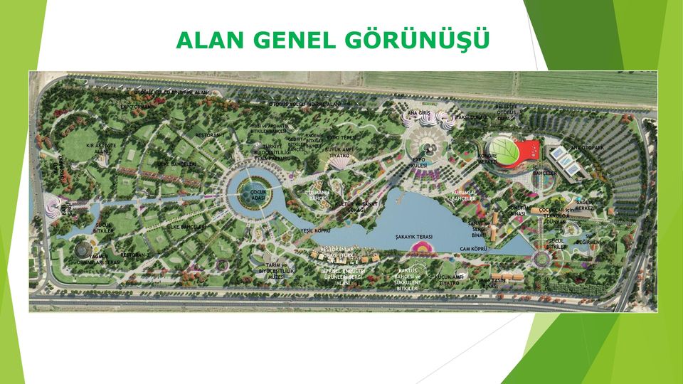 SERASI ÜLKE BAHÇELERİ ÇOCUK ADASI TARIM ve BİYOÇEŞİTLİLİK MÜZESİ OSMANLI BAHÇESİ YEŞİL KÖPRÜ KÜLTÜR ve SANAT SOKAĞI RESTORANLAR SOKAĞI (TÜRK EVLERİ) BİTKİSEL ENDÜSTRİ ÜRÜNLERİ SERGİ ALANI ŞAKAYIK