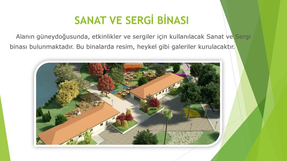 Sanat ve Sergi binası bulunmaktadır.