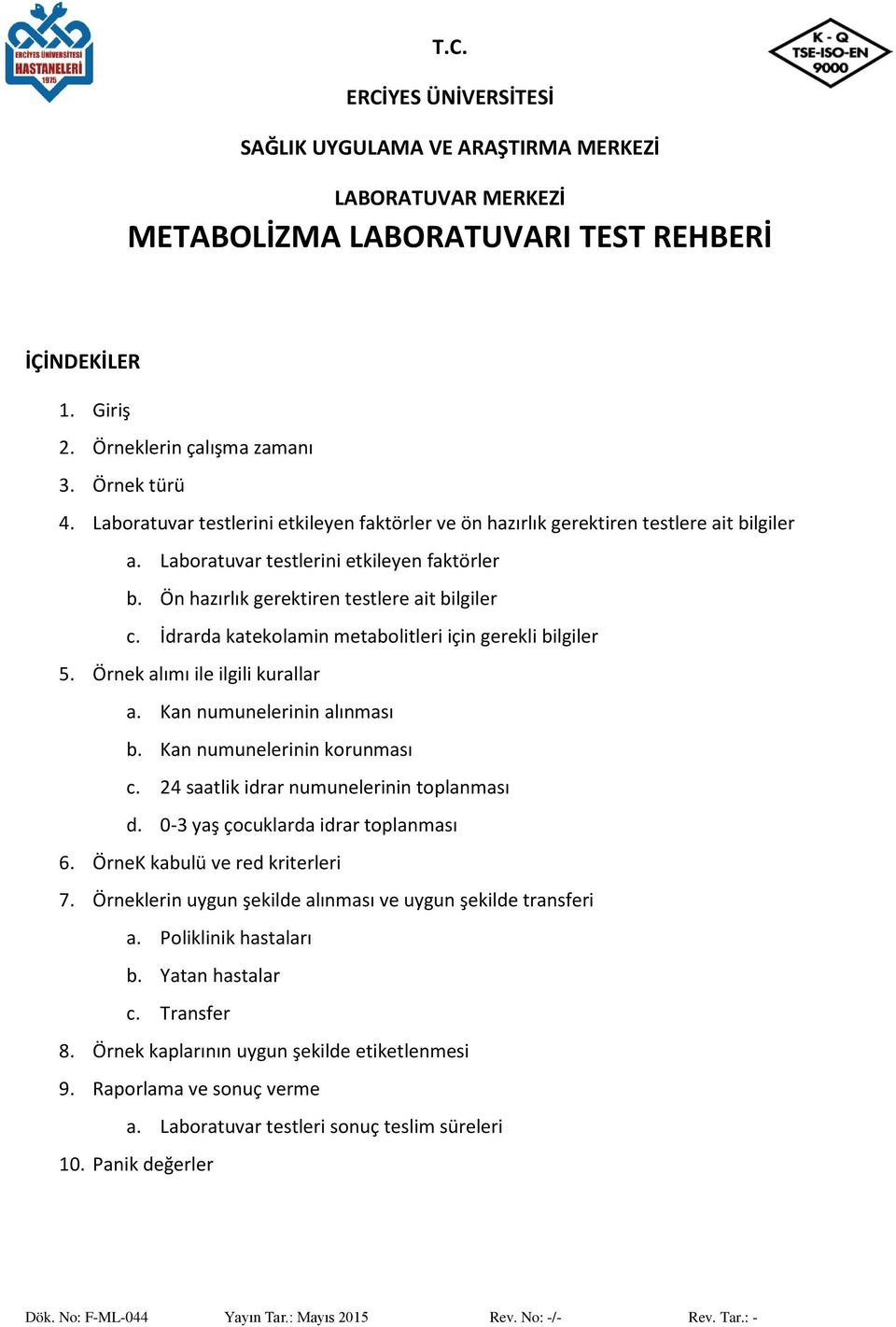 İdrarda katekolamin metabolitleri için gerekli bilgiler 5. Örnek alımı ile ilgili kurallar a. Kan numunelerinin alınması b. Kan numunelerinin korunması c. 24 saatlik idrar numunelerinin toplanması d.