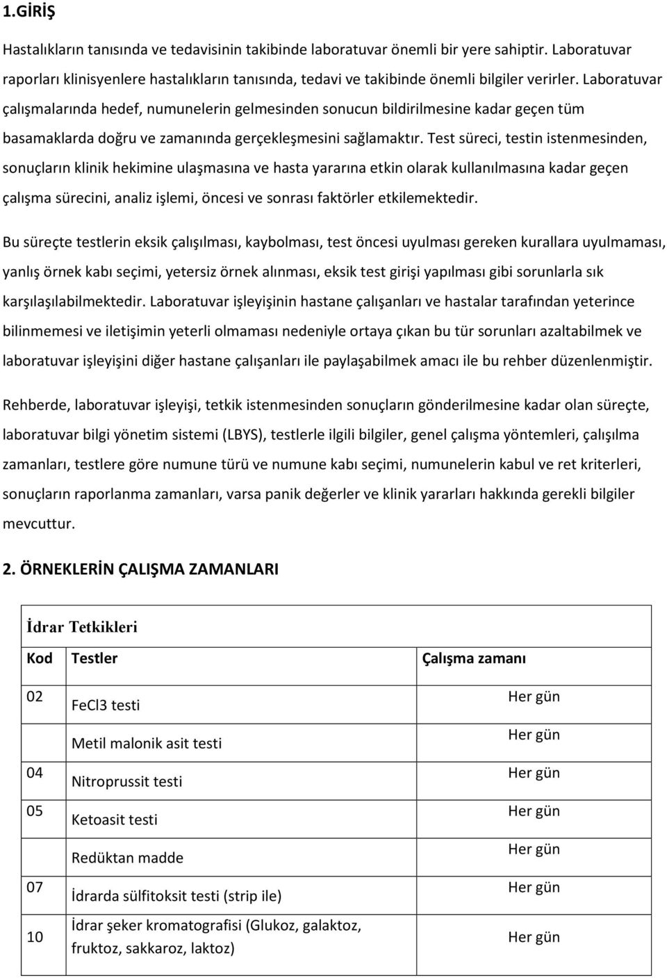 Laboratuvar çalışmalarında hedef, numunelerin gelmesinden sonucun bildirilmesine kadar geçen tüm basamaklarda doğru ve zamanında gerçekleşmesini sağlamaktır.