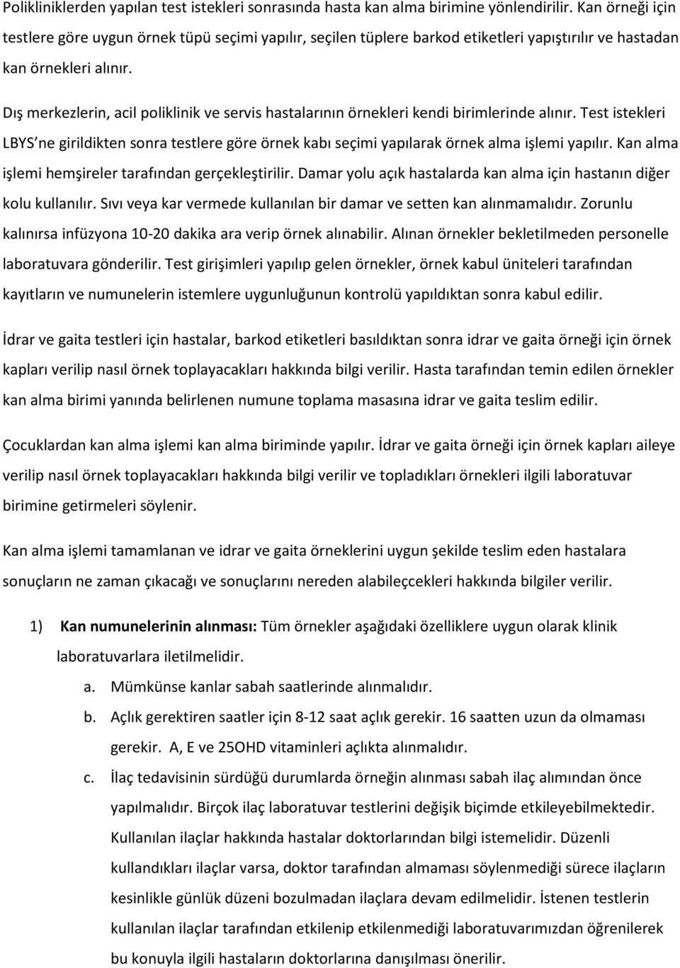 Dış merkezlerin, acil poliklinik ve servis hastalarının örnekleri kendi birimlerinde alınır.