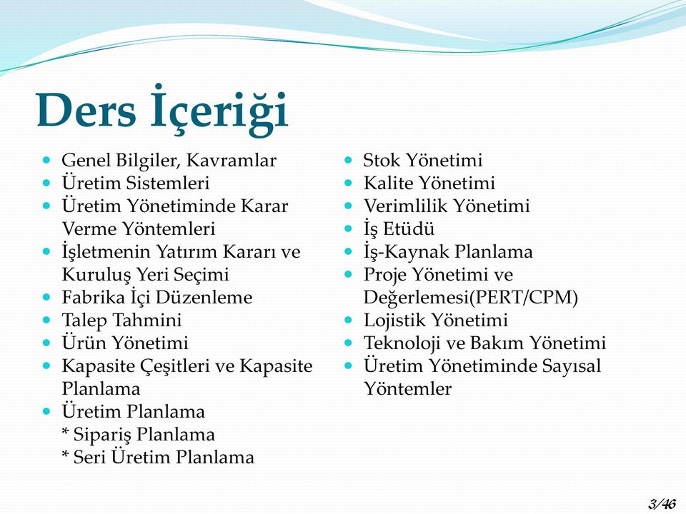 Üretim Planlama * Sipariş Planlama * Seri Üretim Planlama Stok Yönetimi Kalite Yönetimi Verimlilik Yönetimi İş Etüdü