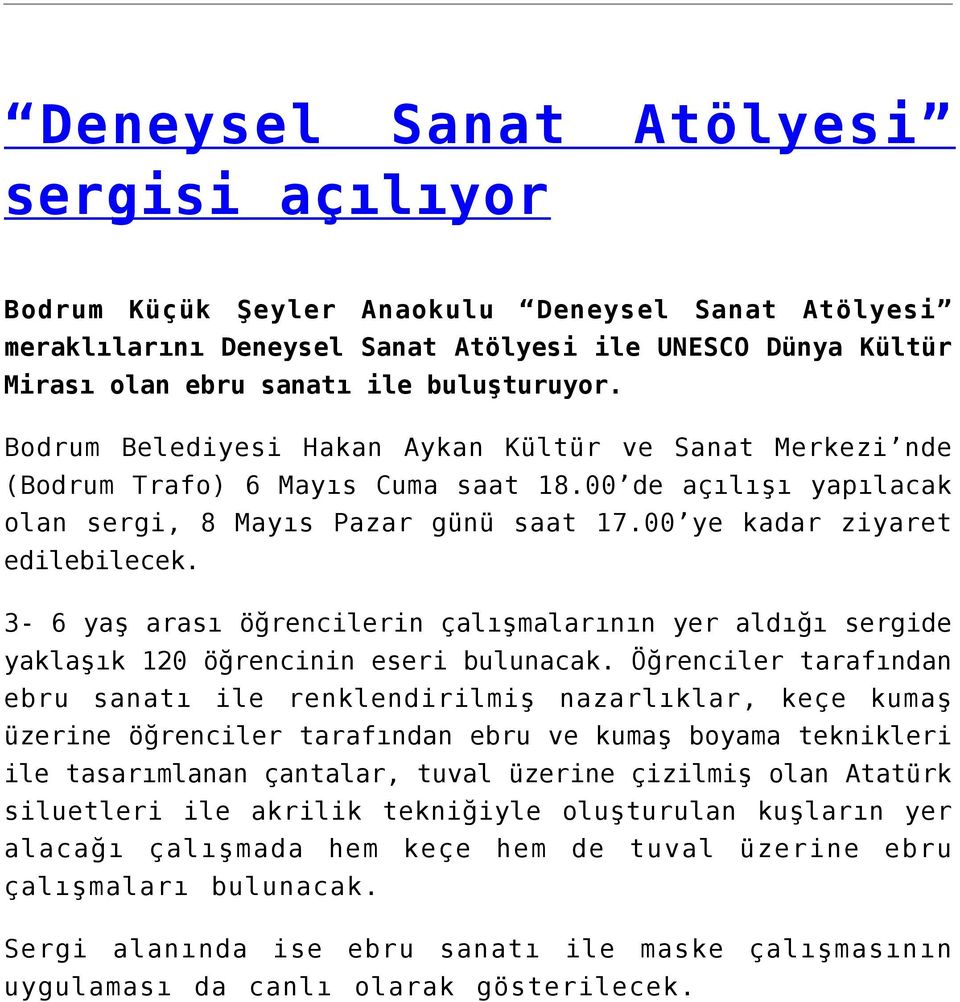 3-6 yaş arası öğrencilerin çalışmalarının yer aldığı sergide yaklaşık 120 öğrencinin eseri bulunacak.