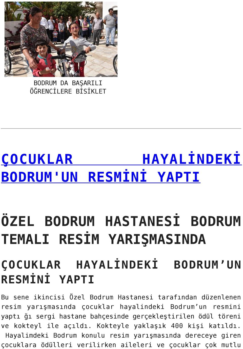 yarışmasında çocuklar hayalindeki Bodrum un resmini yaptı ğı sergi hastane bahçesinde gerçekleştirilen ödül töreni ve kokteyl ile açıldı.