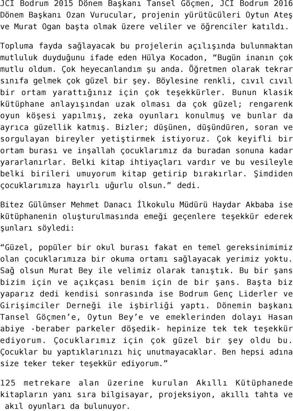 Öğretmen olarak tekrar sınıfa gelmek çok güzel bir şey. Böylesine renkli, cıvıl cıvıl bir ortam yarattığınız için çok teşekkürler.