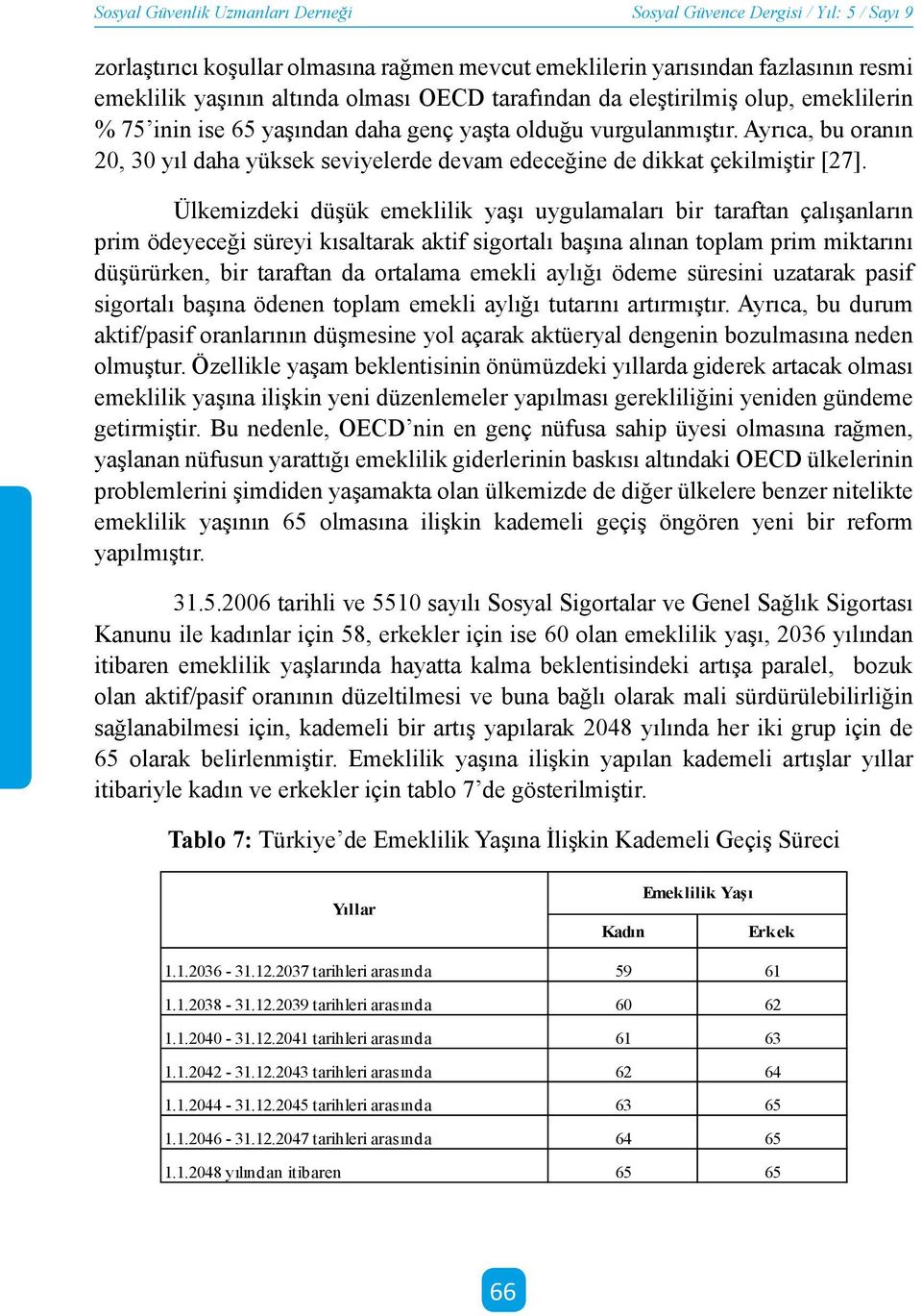 Ayrıca, bu oranın 20, 30 yıl daha yüksek seviyelerde devam edeceğine de dikkat çekilmiştir [27].